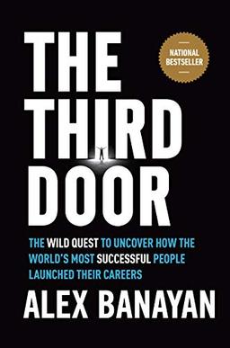 The Third Door: The Wild Quest to Uncover How the World's Most Successful People Launched Their  Careers