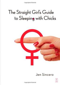 The Straight Girl's Guide to Sleeping with Chicks