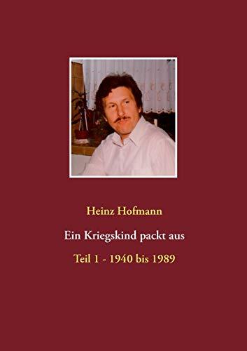 Ein Kriegskind packt aus: Teil 1 - 1940 bis 1989