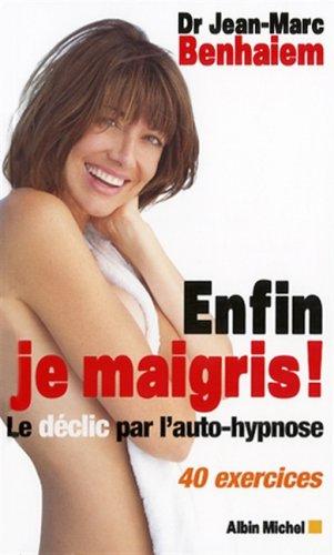 Enfin je maigris ! : le déclic par l'autohypnose : 40 exercices