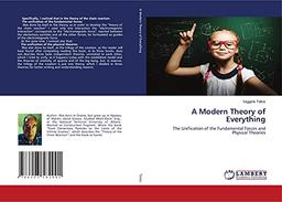 A Modern Theory of Everything: The Unification of the Fundamental Forces and Physical Theories