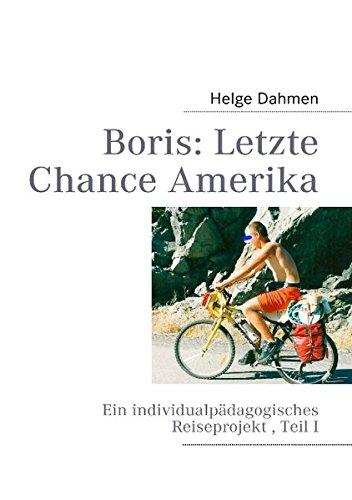 Boris: Letzte Chance Amerika: Ein individualpädagogisches Reiseprojekt , Teil I