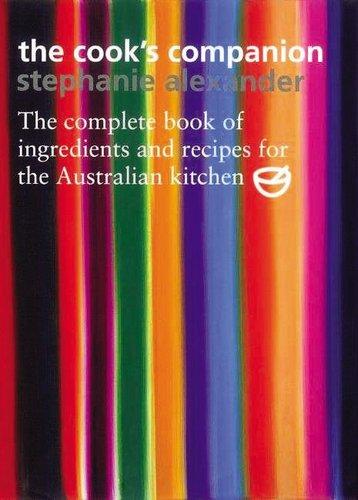 The Cook's Companion: The Complete Book of Ingredients and Recipes for the Australian Kitchen