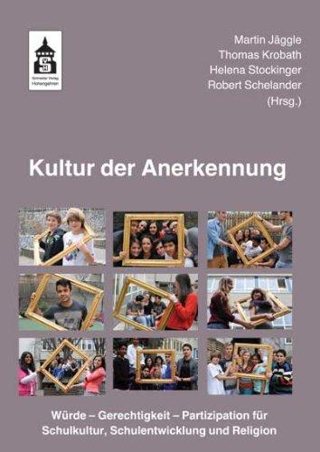 Kultur der Anerkennung: Würde - Gerechtigkeit - Partizipation für Schulkultur, Schulentwicklung und Religion