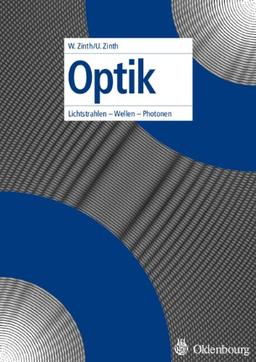 Optik: Lichtstrahlen - Wellen - Photonen