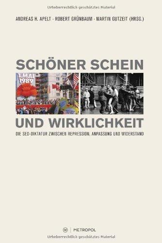 Schöner Schein und Wirklichkeit: Die SED-Diktatur zwischen Repression, Anpassung und Widerstand