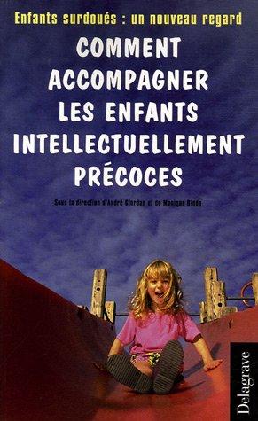 Comment accompagner les enfants intellectuellement précoces : enfants surdoués : un nouveau regard