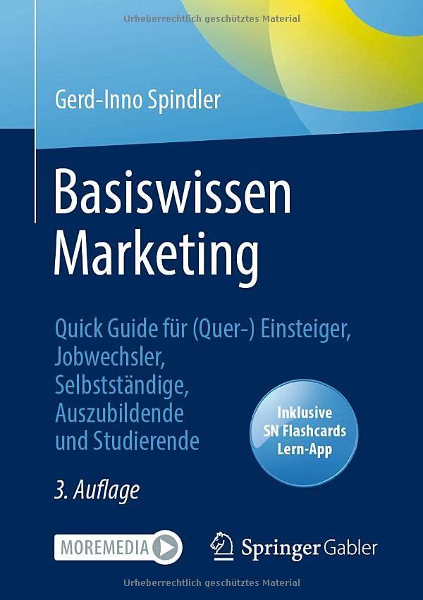 Basiswissen Marketing: Quick Guide für (Quer-) Einsteiger, Jobwechsler, Selbstständige, Auszubildende und Studierende