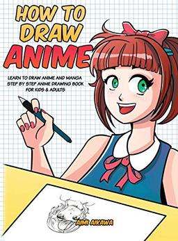 How to Draw Anime: Learn to Draw Anime and Manga - Step by Step Anime Drawing Book for Kids & Adults