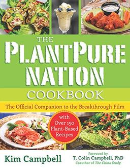 The PlantPure Nation Cookbook: The Official Companion Cookbook to the Breakthrough Film...with over 150 Plant-Based Recipes