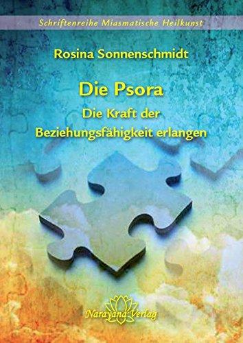 Die Psora - Anfang und Ende einer Krankheit: Schriftenreihe Miasmatische Heilkunst Band 5