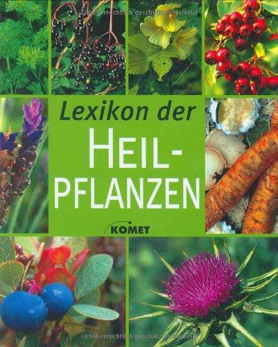 Lexikon der Heilpflanzen. Die bekanntesten Heilpflanzen von A bis Z