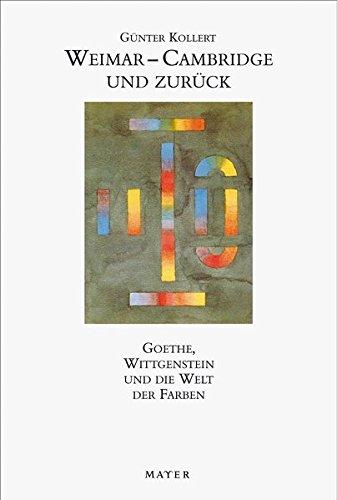 Weimar - Cambridge und zurück: Goethe, Wittgenstein und die Welt der Farben