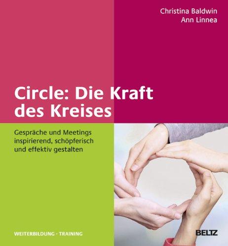 Circle: Die Kraft des Kreises: Gespräche und Meetings inspirierend, schöpferisch und effektiv gestalten (Beltz Weiterbildung)