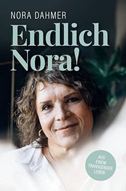 Endlich Nora!: Aus einem Transgender Leben