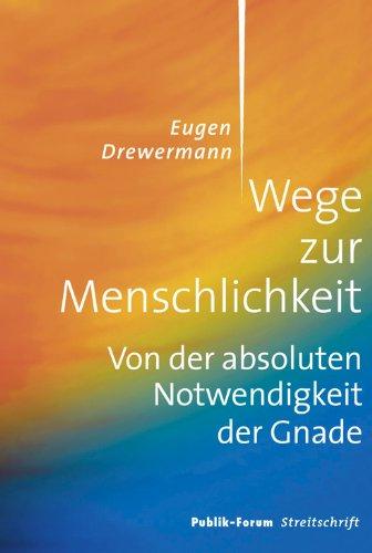 Wege zur Menschlichkeit: Von der absoluten Notwendigkeit der Gnade