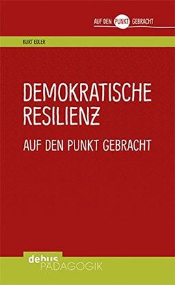 Demokratische Resilienz auf den Punkt gebracht (Auf den Punkt gebracht - Debus Pädagogik)