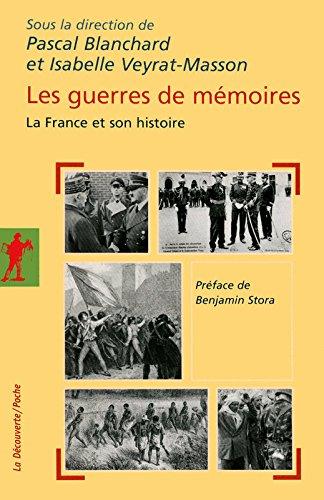 Les guerres de mémoires : la France et son histoire : enjeux politiques, controverses historiques, stratégies médiatiques