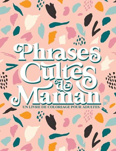 Phrases cultes de Maman - un livre de coloriage pour adultes