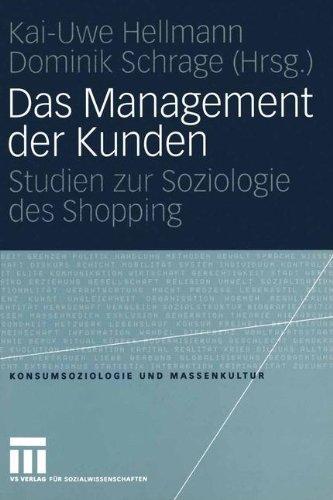 Das Management der Kunden: Studien zur Soziologie des Shopping (Konsumsoziologie und Massenkultur)