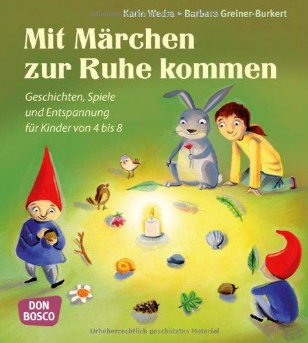 Mit Märchen zur Ruhe kommen Geschichten, Spiele und Entspannung für Kinder von 4 bis 8