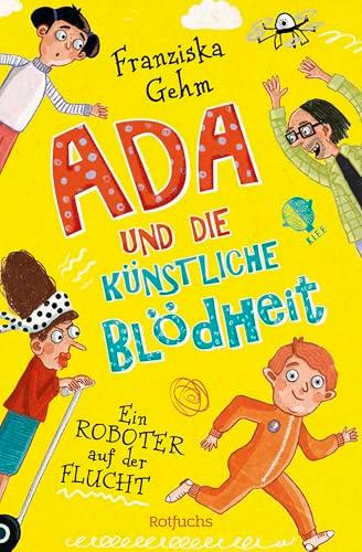 Ada und die Künstliche Blödheit – Ein Roboter auf der Flucht: Ein Roboter auf der Flucht | Lustige Kinderbuchreihe ab 10 Jahren (Ada und die Künstliche Blödheit-Serie, Band 1)