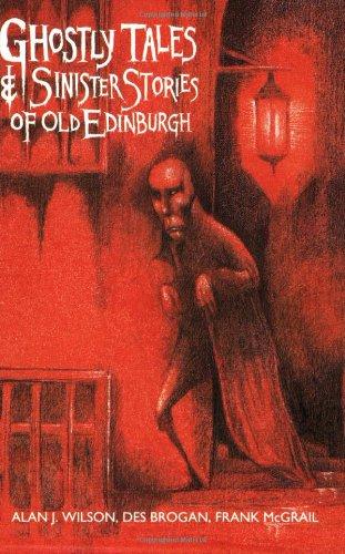 Ghostly Tales and Sinister Stories of Old Edinburgh