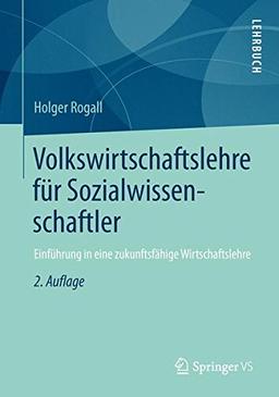 Volkswirtschaftslehre für Sozialwissenschaftler: Einführung in eine zukunftsfähige Wirtschaftslehre