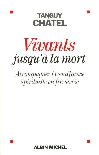 Vivants jusqu'à la mort : accompagner la souffrance spirituelle en fin de vie