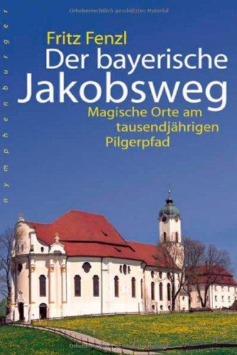 Der bayerische Jakobsweg: Magische Orte am tausendjährigen Pilgerpfad