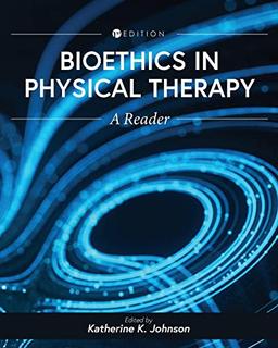 Bioethics in Physical Therapy: A Reader