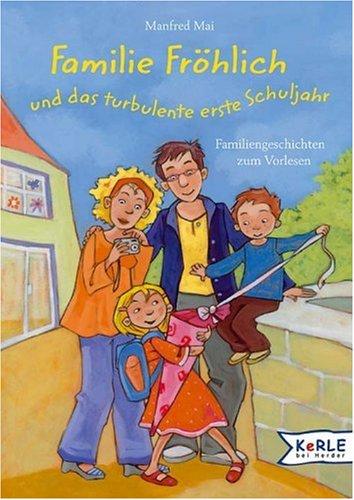 Familie Fröhlich und das turbulente erste Schuljahr: Familiengeschichten zum Vorlesen