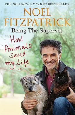 How Animals Saved My Life: Being the Supervet: The Number 1 Sunday Times Bestseller