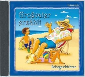 Großvater erzählt: Reisegeschichten