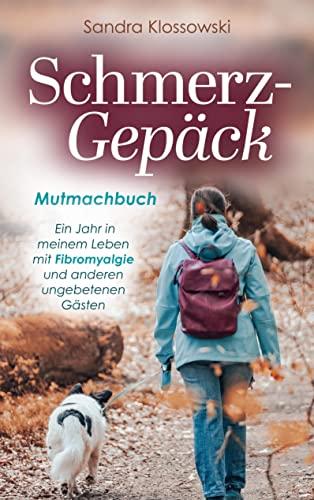 Schmerz-Gepäck: Ein Jahr in meinem Leben mit Fibromyalgie und anderen ungebetenen Gästen