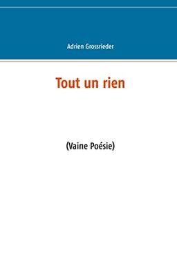 Tout un rien : (Vaine Poésie)