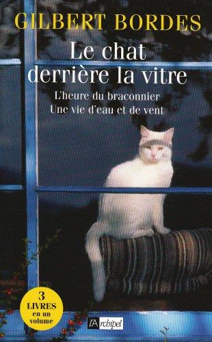 Le chat derrière la vitre. L'heure du braconnier. Une vie d'eau et de vent