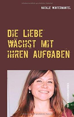 Die Liebe wächst mit ihren Aufgaben: Impulse für Ihre liebevolle Beziehung