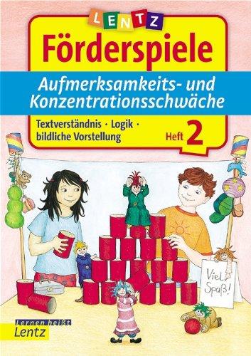 Aufmerksamkeits- und Konzentrationsschwäche 2. Lentz Förderspiele: Textverständnis - Logik - bildliche Vorstellung