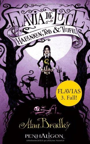 Flavia de Luce 3 - Halunken, Tod und Teufel: Roman