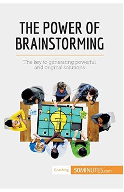 The Power of Brainstorming: The key to generating powerful and original solutions (Coaching)