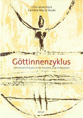 Göttinnenzyklus: Von weisen Frauen, ihren Künsten und Wirkstätten