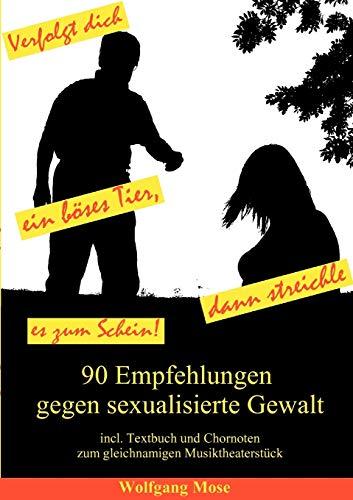 Verfolgt dich ein böses Tier, so streichle es zum Schein: 90 Empfehlungen zur Abwehr sexualisierter Gewalt