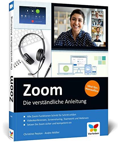 Zoom: Die verständliche Anleitung für produktive Videokonferenzen, Teamwork und Homeoffice. Mit vielen Abbildungen, komplett in Farbe