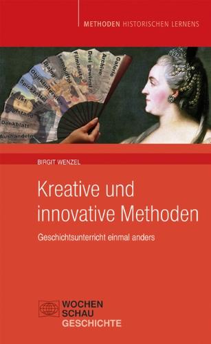 Kreative und innovative Methoden: Geschichtsunterricht einmal anders