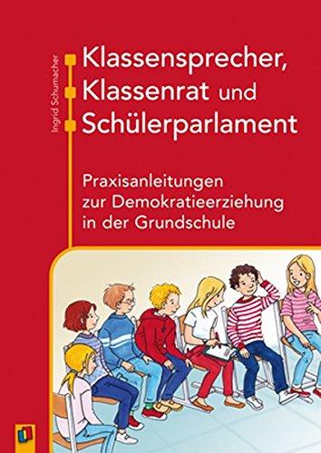 Klassensprecher, Klassenrat und Schülerparlament: Praxisanleitungen zur Demokratieerziehung in der Grundschule