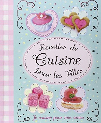 Recettes de cuisine pour les filles : Je cuisine pour mes amies