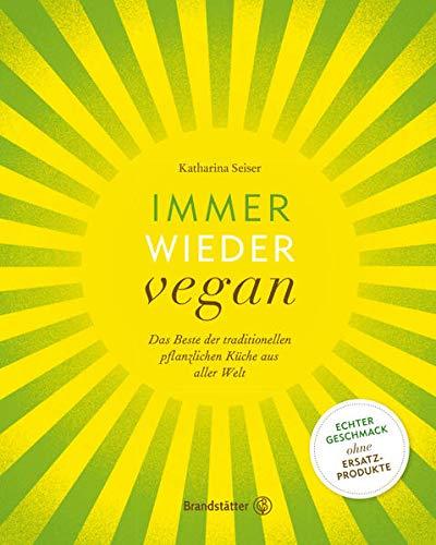 Immer wieder vegan: Das Beste der traditionellen pflanzlichen Küche aus aller Welt.