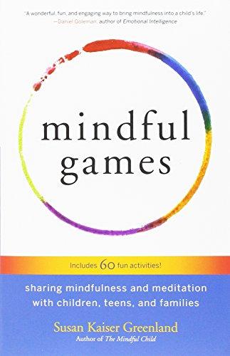 Mindful Games: Sharing Mindfulness and Meditation with Children, Teens, and Families