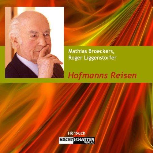 Hofmanns Reisen: Innere und äussere Reisen des LSD-Entdeckers Albert Hofmann